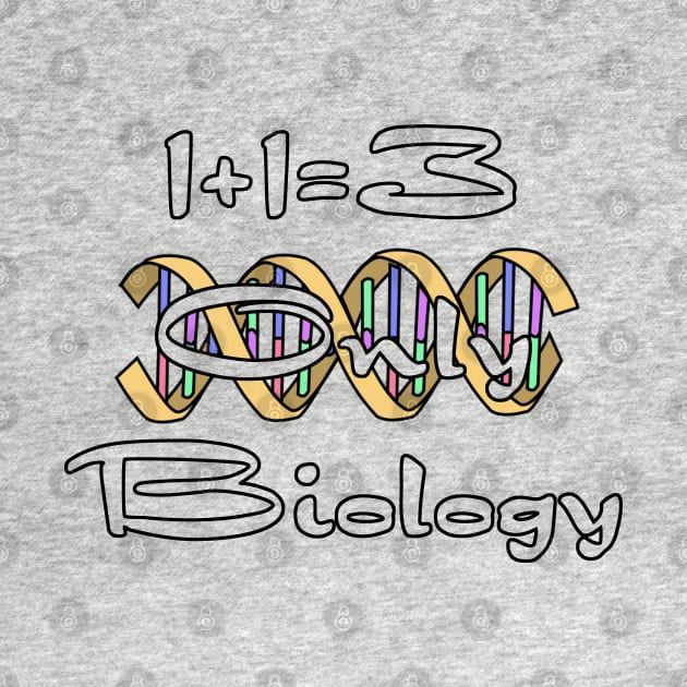 1+1=3 Only Biology by AgelessGames